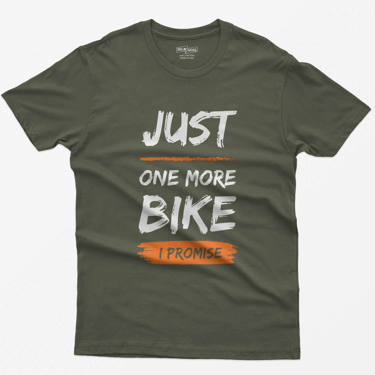 Military Green t-shirt with Just One More Bike in rough white brush lettering and I Promise on an orange paint stroke