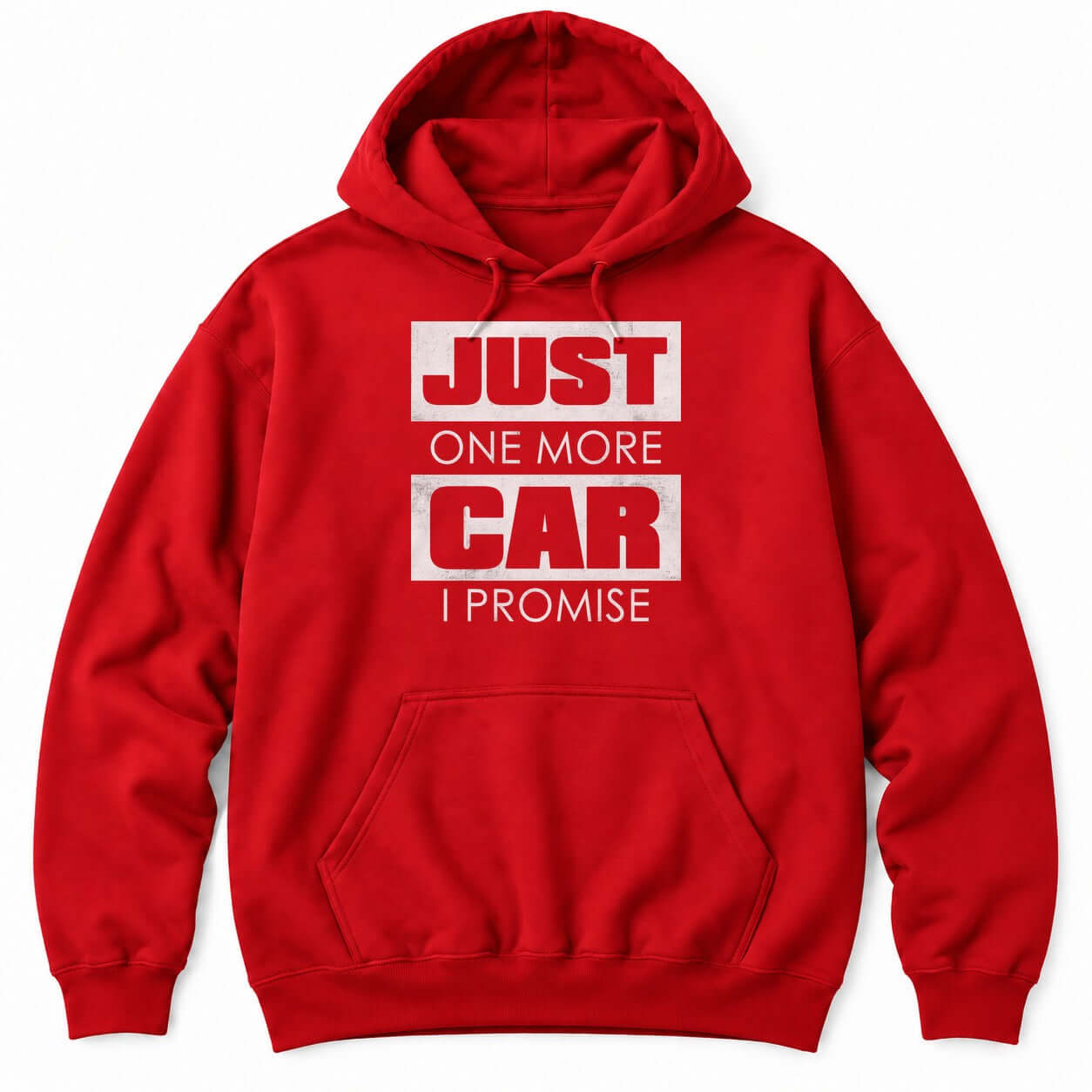 Red hoodie with JUST ONE MORE CAR I PROMISE, with JUST and CAR in big distressed white blocks