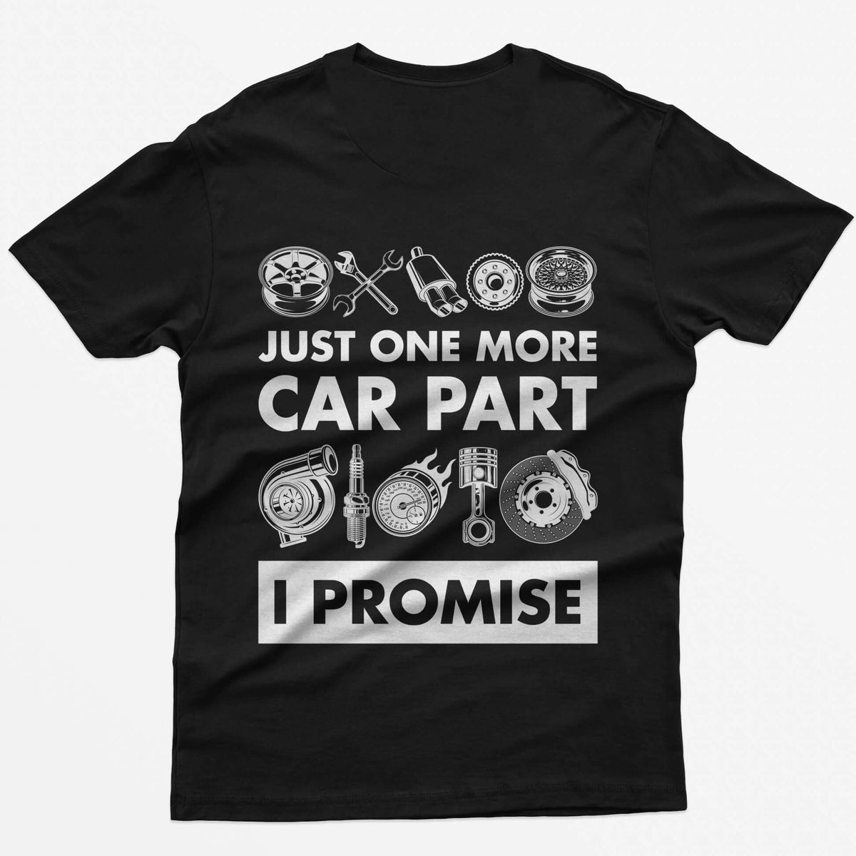 Black t-shirt with Just One More Car Part I Promise on the back between rows of wheel, turbo, piston and brake parts