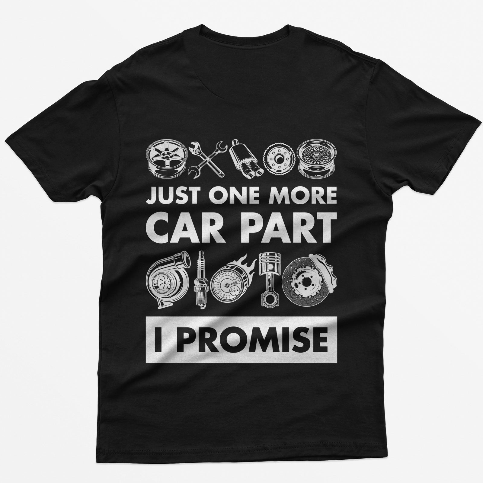 Black t-shirt with Just One More Car Part I Promise on the back between rows of wheel, turbo, piston and brake parts