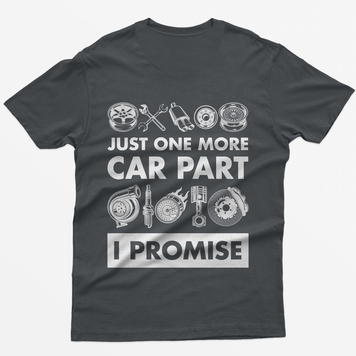 Charcoal t-shirt with Just One More Car Part I Promise on the back between rows of wheel, turbo, piston and brake parts