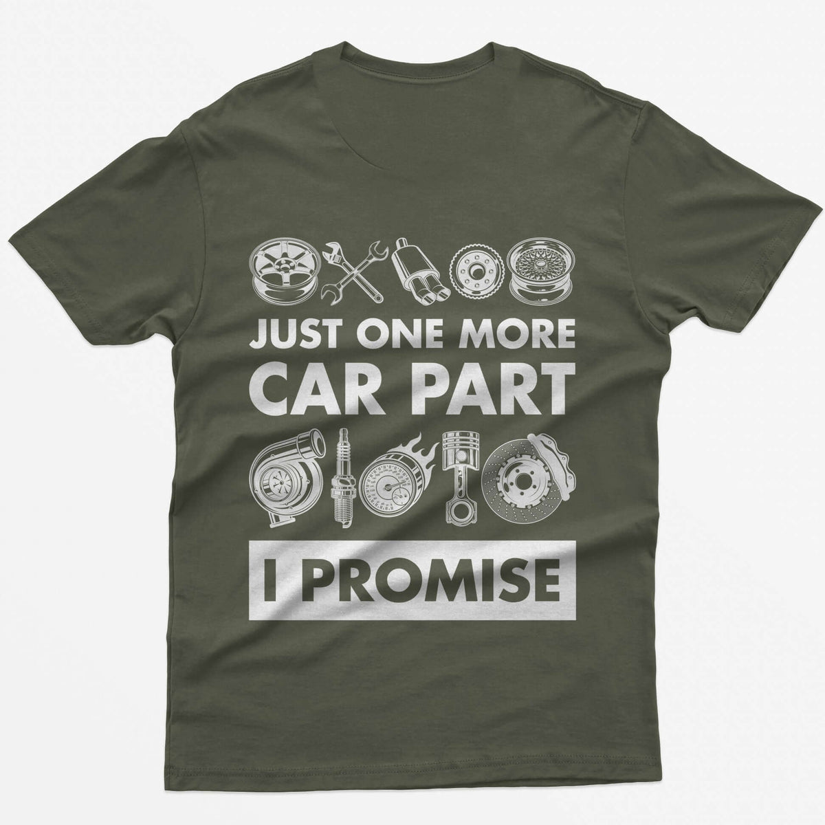 Military Green t-shirt with Just One More Car Part I Promise on the back between rows of wheel, turbo, piston and brake parts