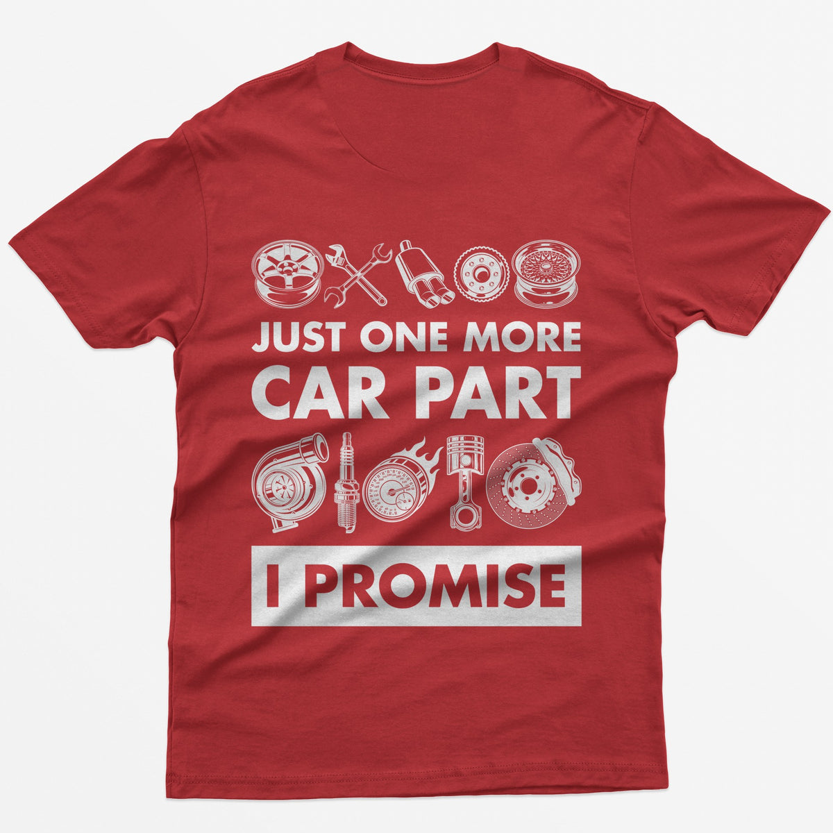 Red t-shirt with Just One More Car Part I Promise on the back between rows of wheel, turbo, piston and brake parts