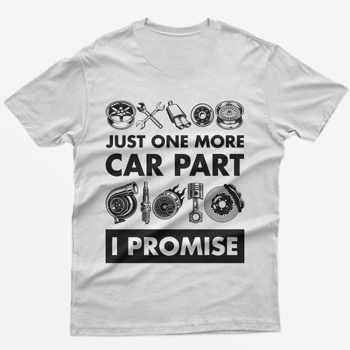 White t-shirt with Just One More Car Part I Promise on the back between rows of wheel, turbo, piston and brake parts