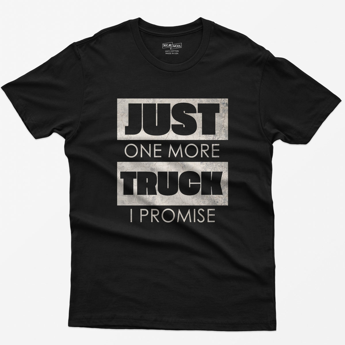 Black t-shirt with Just One More Truck I Promise in cracked concrete texture block letters