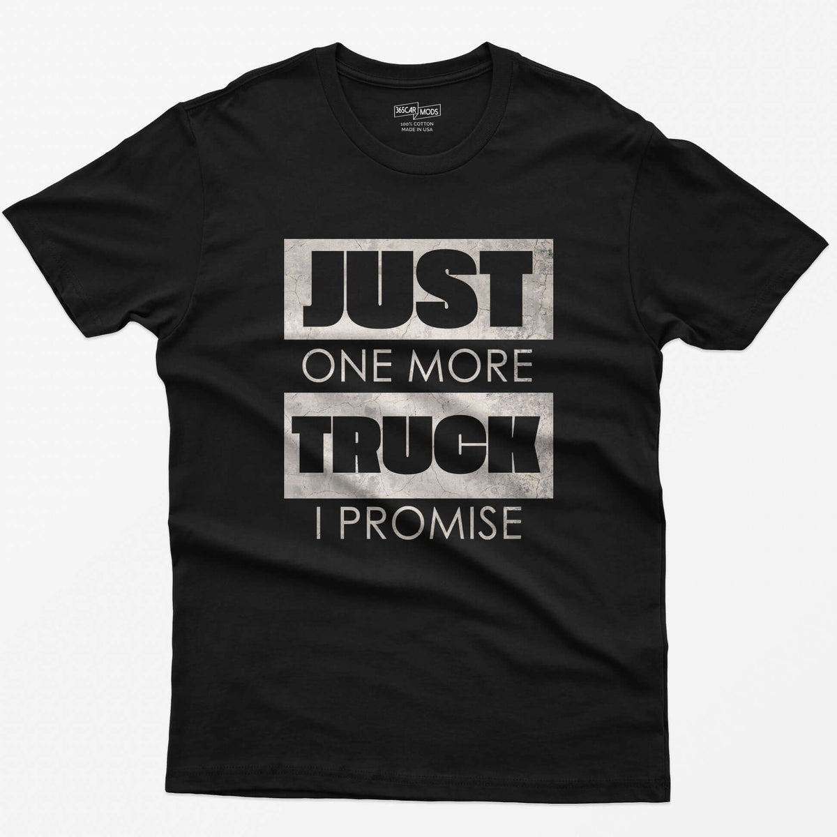 Black t-shirt with Just One More Truck I Promise in cracked concrete texture block letters
