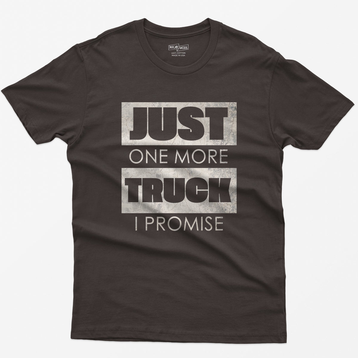 Dark Chocolate t-shirt with Just One More Truck I Promise in cracked concrete texture block letters