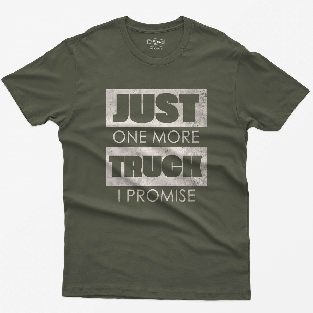 Military Green t-shirt with Just One More Truck I Promise in cracked concrete texture block letters