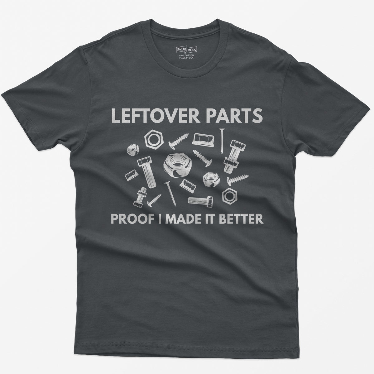Charcoal t-shirt with Leftover Parts and Proof I Made It Better text around scattered white nuts, bolts, screws and washers