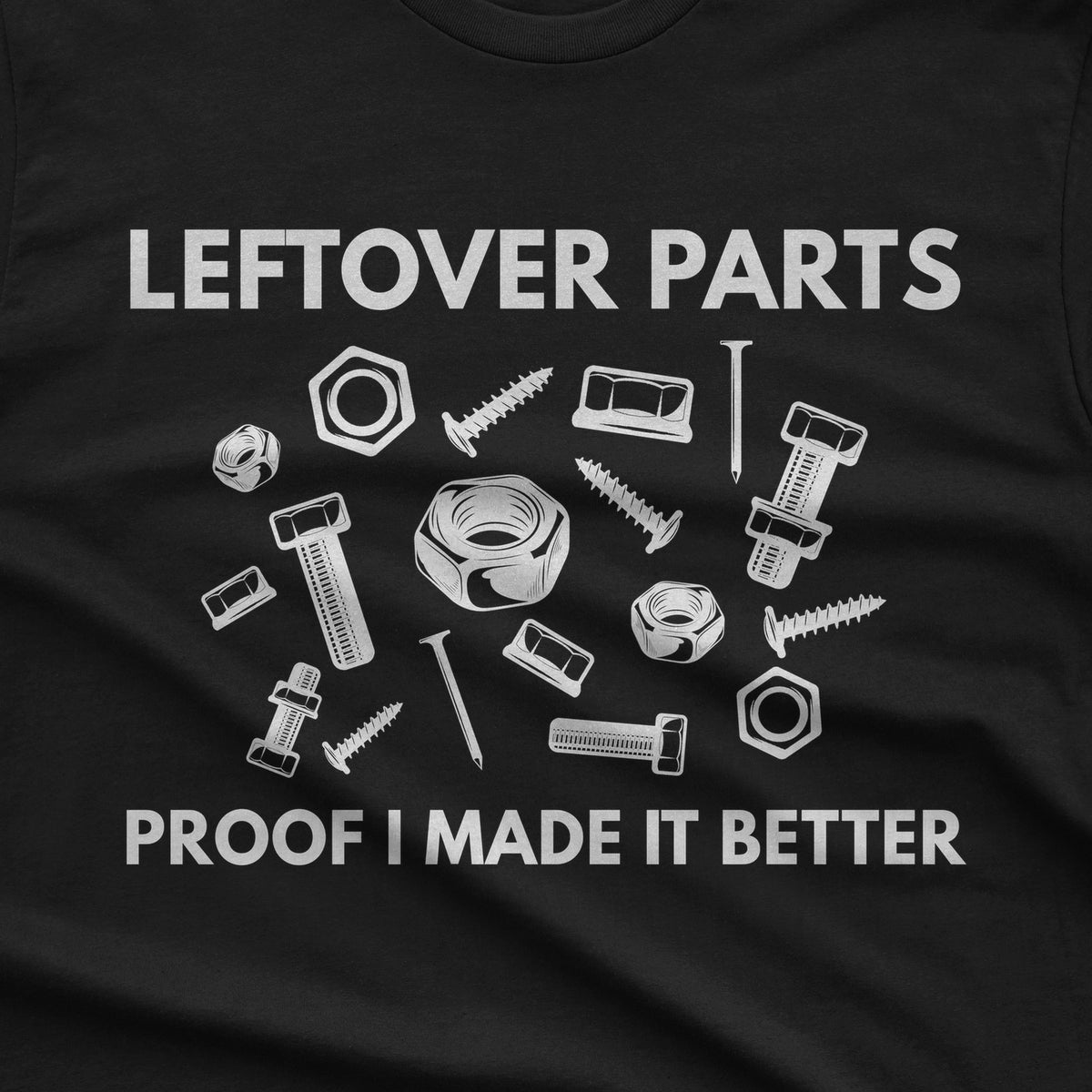Leftover Parts Proof I Made It Better T-Shirt design close-up
