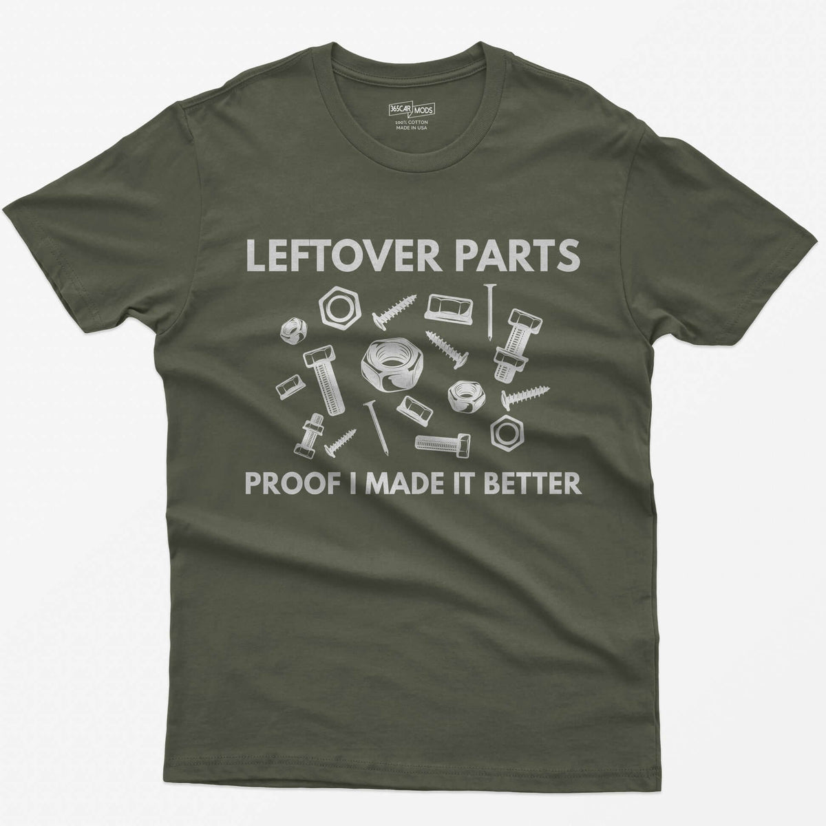Military Green t-shirt with Leftover Parts and Proof I Made It Better text around scattered white nuts, bolts, screws and washers