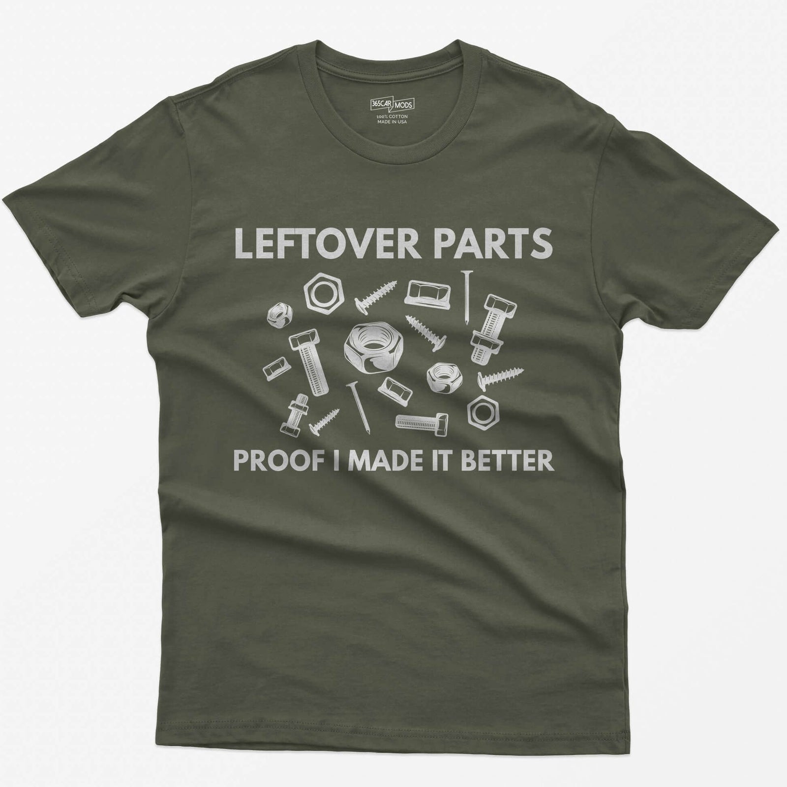 Military Green t-shirt with Leftover Parts and Proof I Made It Better text around scattered white nuts, bolts, screws and washers
