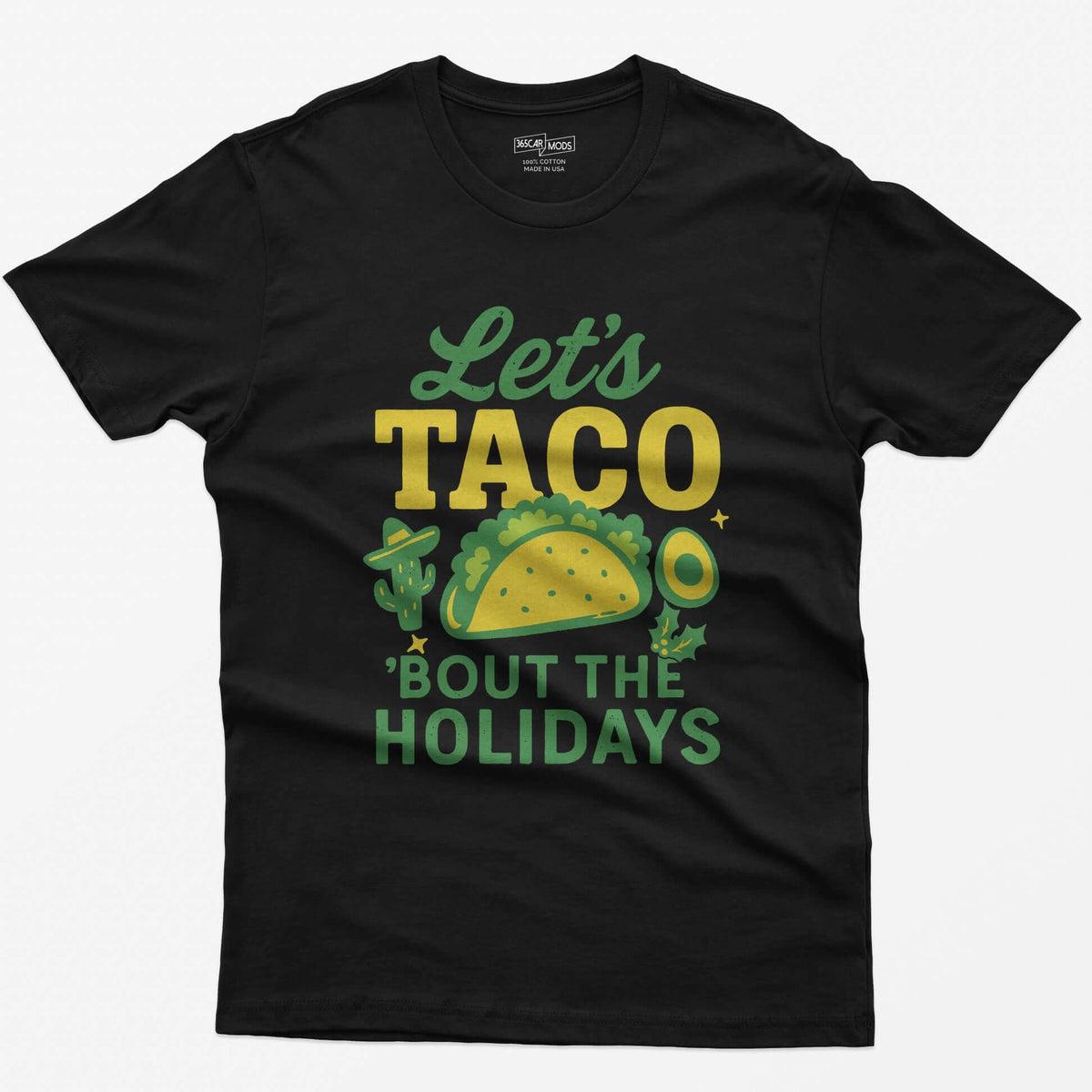 Black t-shirt with Let's Taco Bout The Holidays in green and yellow, with a taco, a cactus in a sombrero, avocado and holly