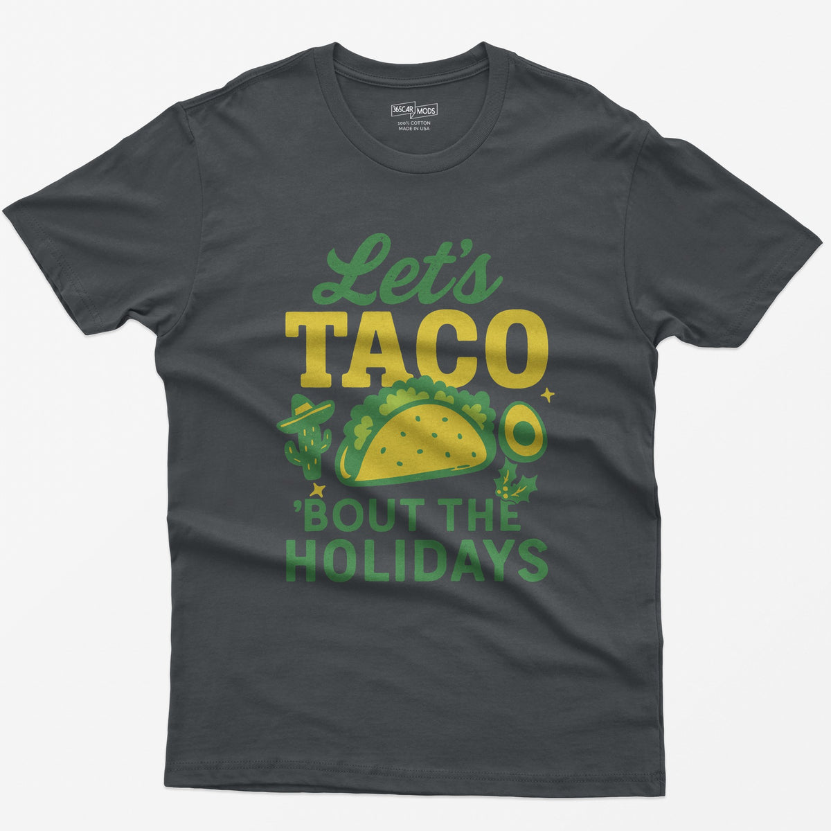 Charcoal t-shirt with Let's Taco Bout The Holidays in green and yellow, with a taco, a cactus in a sombrero, avocado and holly