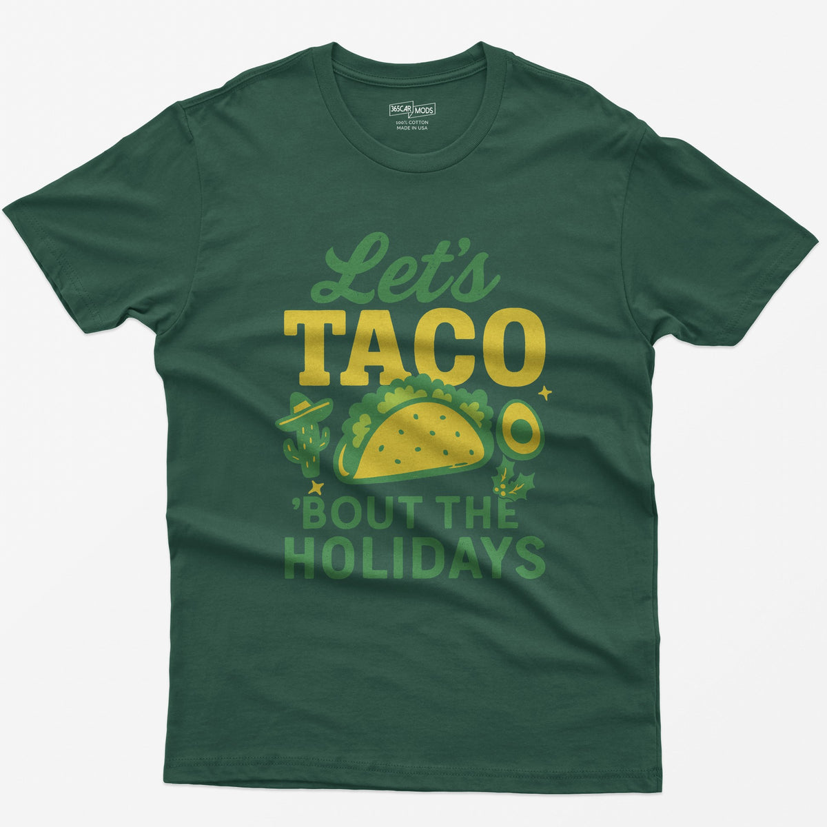 Forest Green t-shirt with Let's Taco Bout The Holidays in green and yellow, with a taco, a cactus in a sombrero, avocado and holly