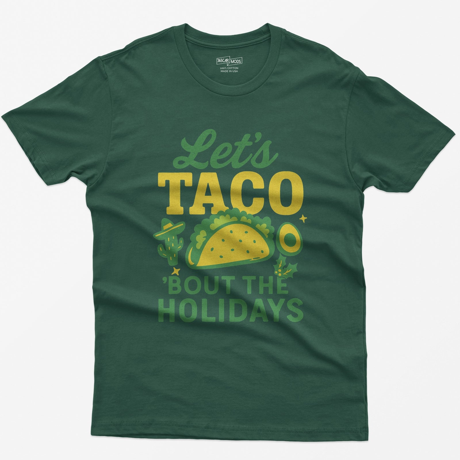 Forest Green t-shirt with Let's Taco Bout The Holidays in green and yellow, with a taco, a cactus in a sombrero, avocado and holly
