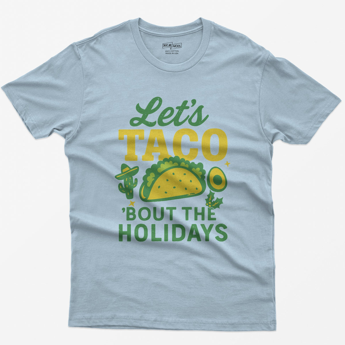 Light Blue t-shirt with Let's Taco Bout The Holidays in green and yellow, with a taco, a cactus in a sombrero, avocado and holly