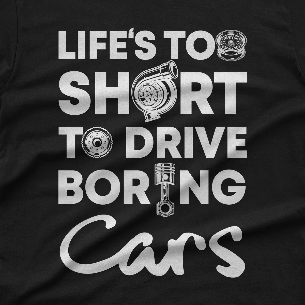 Life is Too Short to Drive Boring Cars T-Shirt design close-up