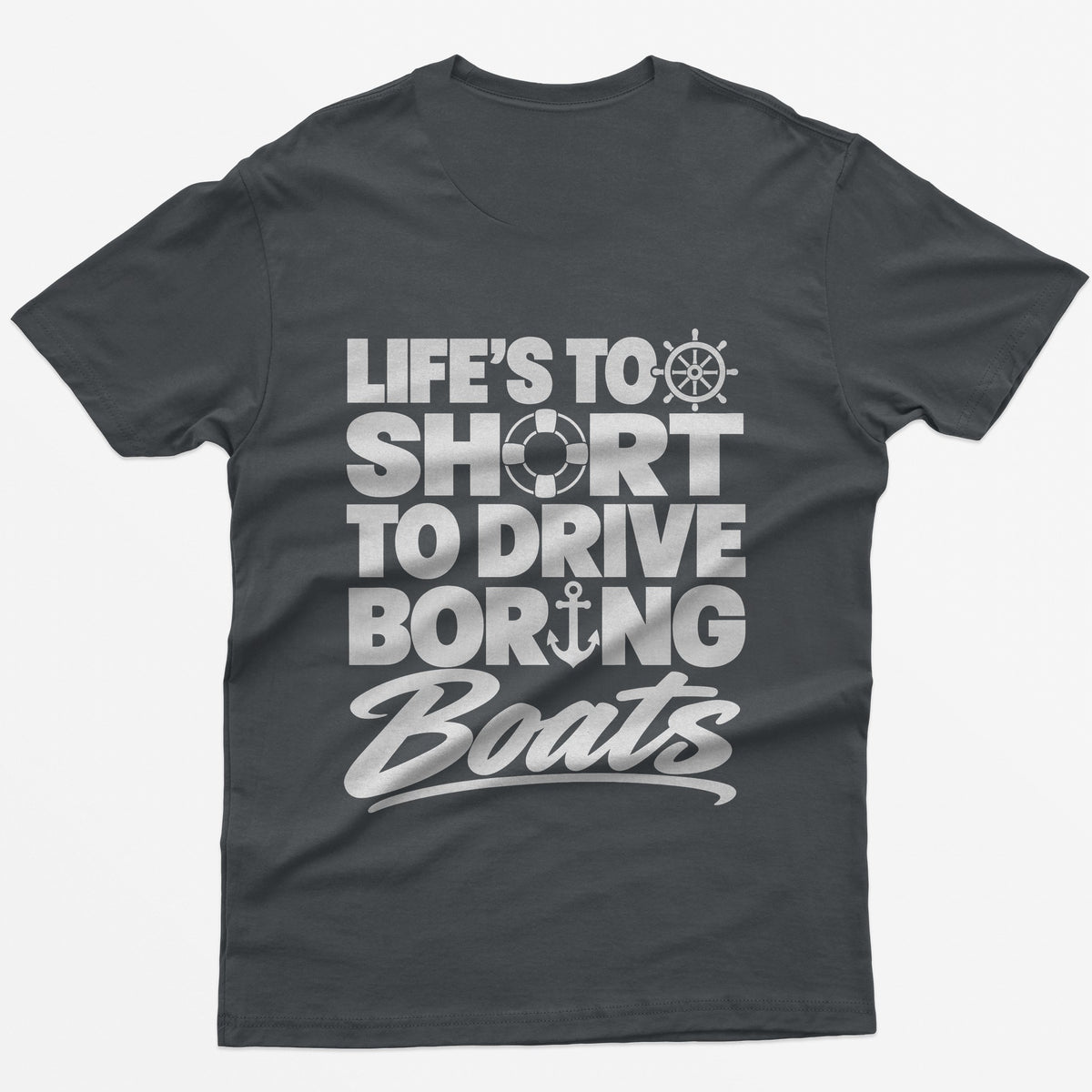Charcoal t-shirt with Life's Too Short To Drive Boring Boats on the back, with ship's wheel, life ring and anchor icons