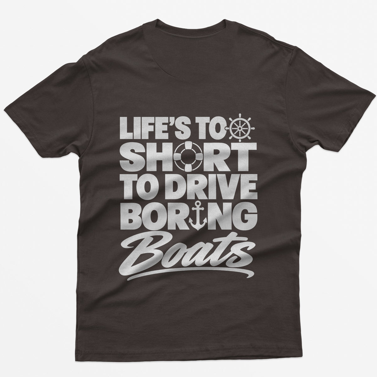 Dark Chocolate t-shirt with Life's Too Short To Drive Boring Boats on the back, with ship's wheel, life ring and anchor icons