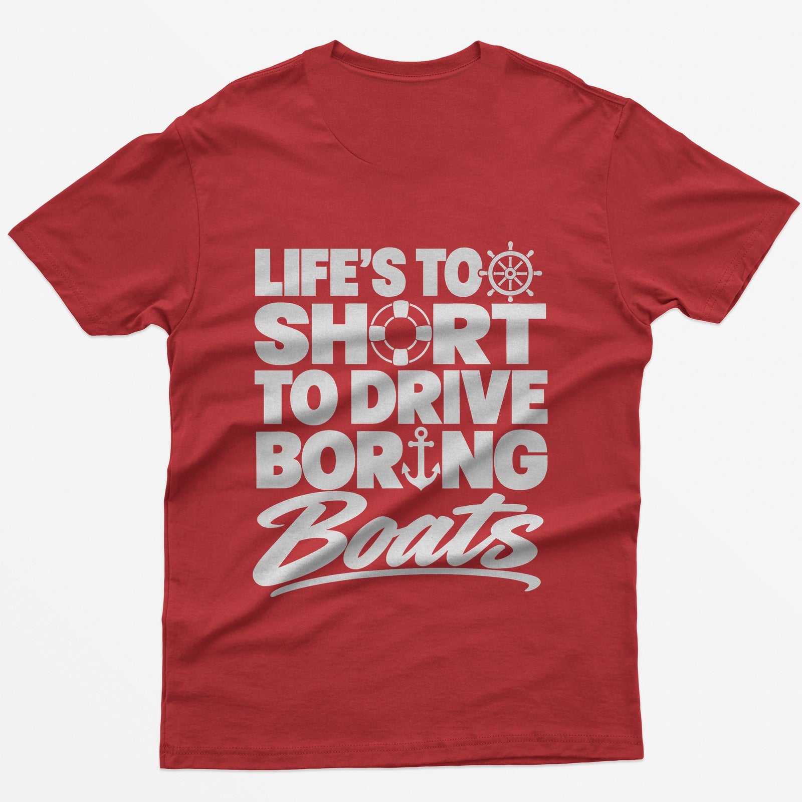 Red t-shirt with Life's Too Short To Drive Boring Boats on the back, with ship's wheel, life ring and anchor icons