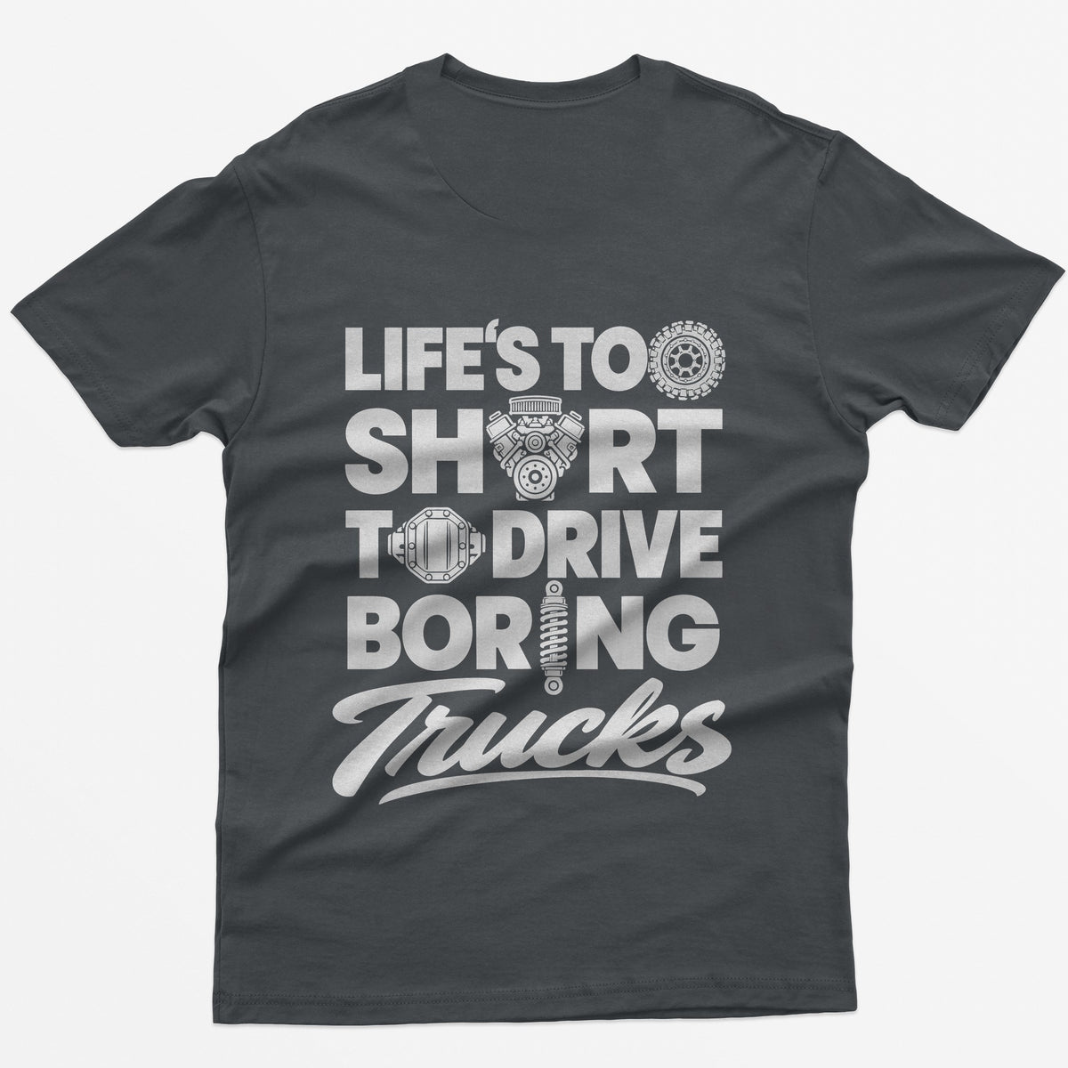Charcoal t-shirt with Life's Too Short To Drive Boring Trucks back print, O's drawn as a tire, V8 engine, diff cover and shock