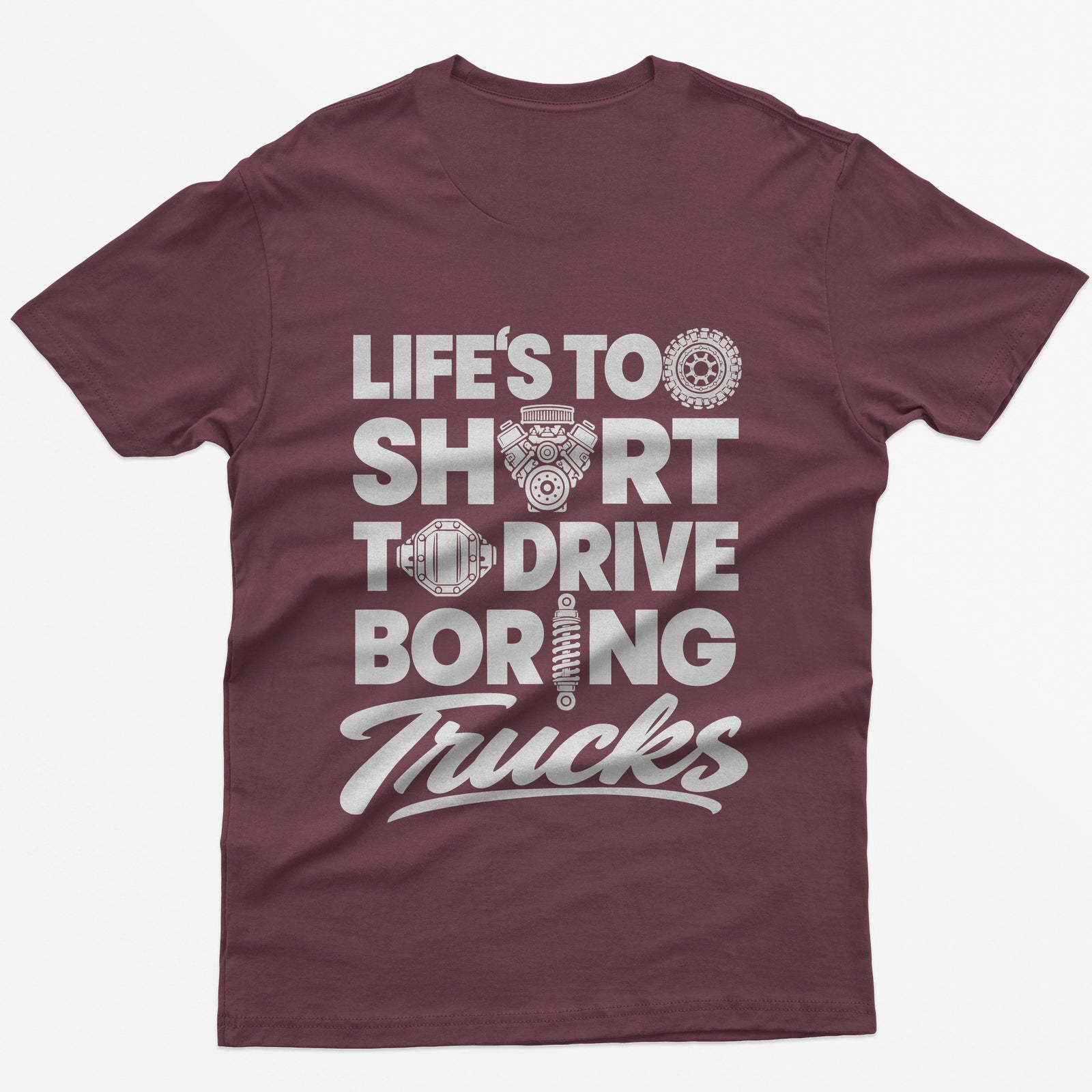 Maroon t-shirt with Life's Too Short To Drive Boring Trucks back print, O's drawn as a tire, V8 engine, diff cover and shock