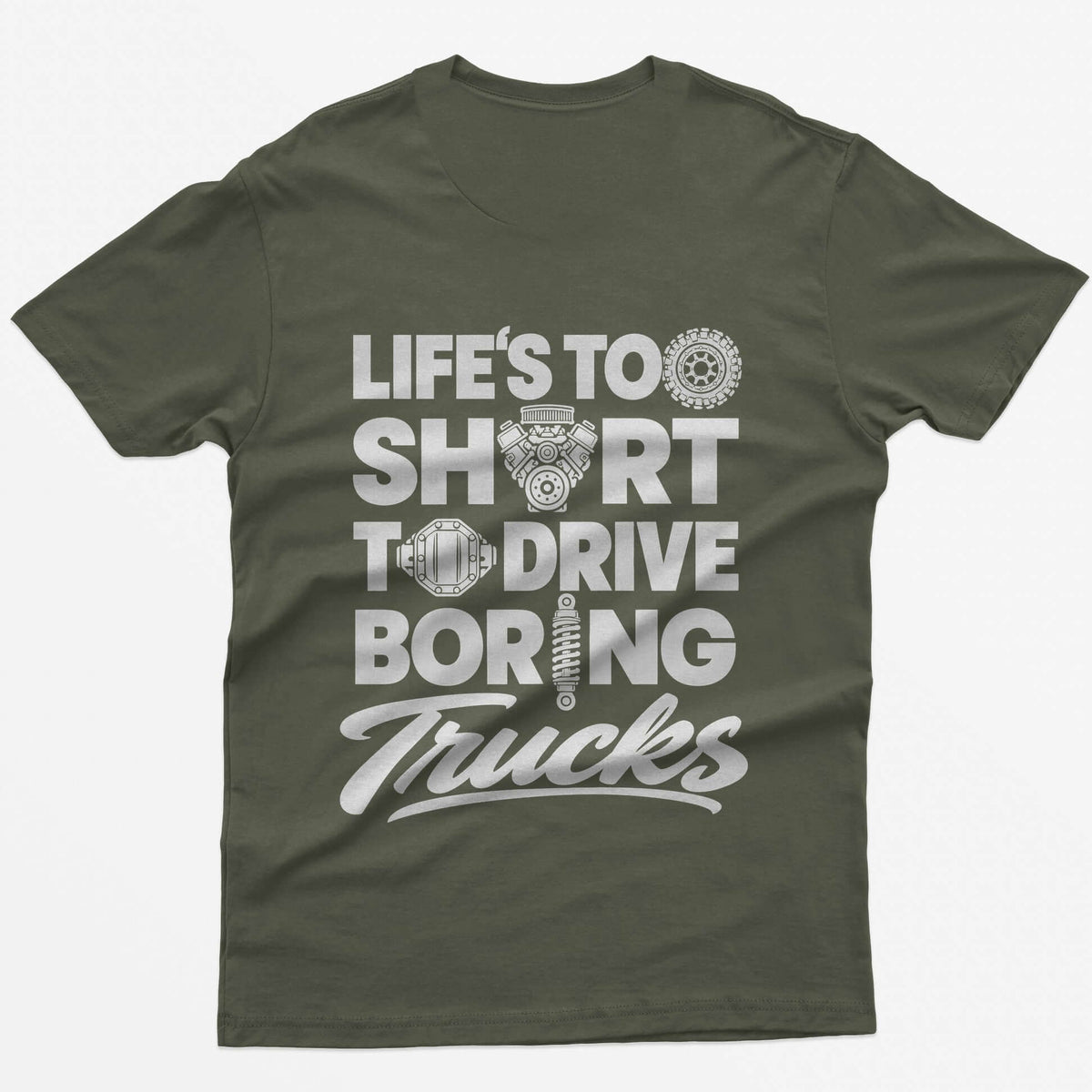 Military Green t-shirt with Life's Too Short To Drive Boring Trucks back print, O's drawn as a tire, V8 engine, diff cover and shock