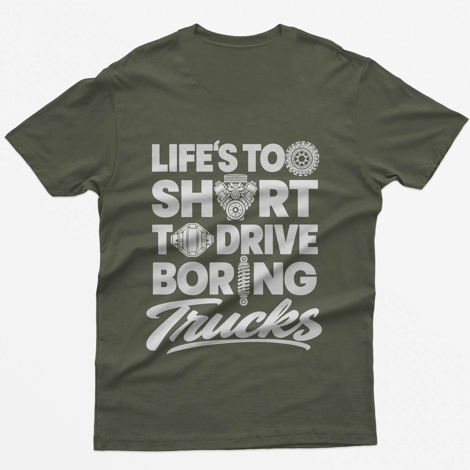 Military Green t-shirt with Life's Too Short To Drive Boring Trucks back print, O's drawn as a tire, V8 engine, diff cover and shock