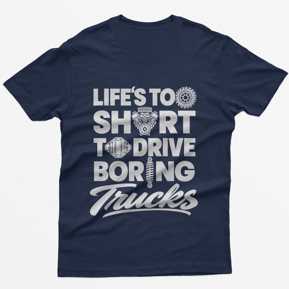 Navy t-shirt with Life's Too Short To Drive Boring Trucks back print, O's drawn as a tire, V8 engine, diff cover and shock