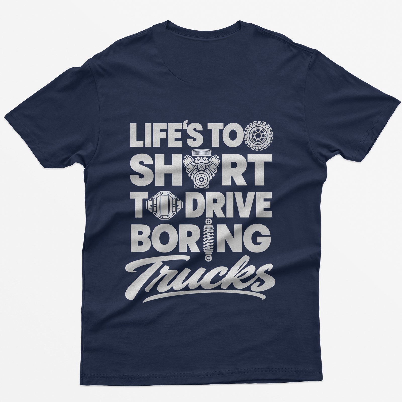 Navy t-shirt with Life's Too Short To Drive Boring Trucks back print, O's drawn as a tire, V8 engine, diff cover and shock