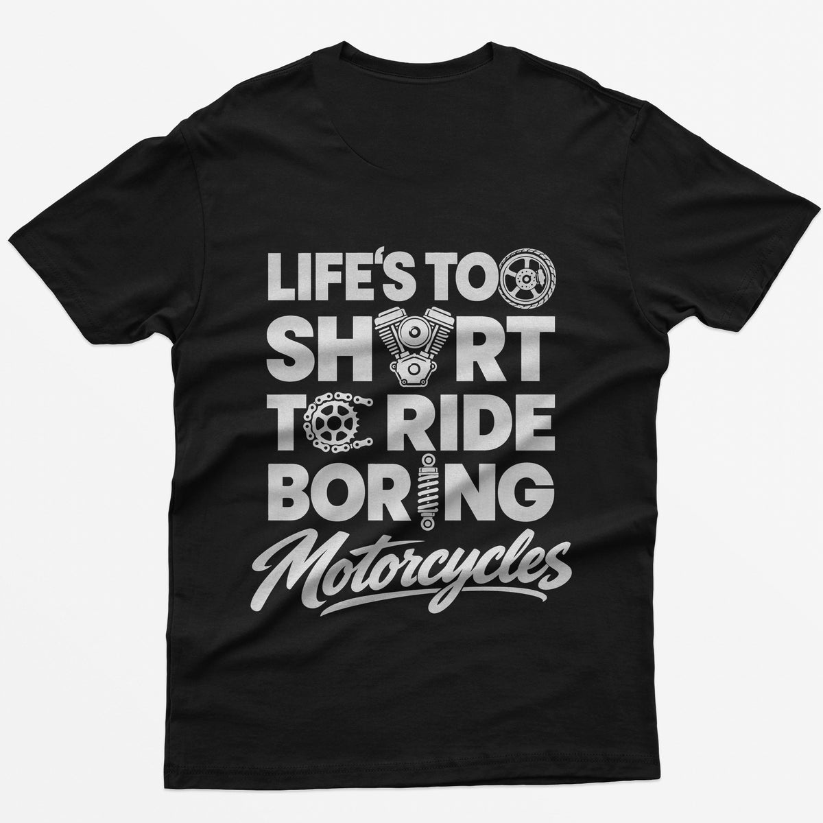 Black t-shirt with Life's Too Short To Ride Boring Motorcycles back print, wheel, V-twin engine and sprocket in the letters