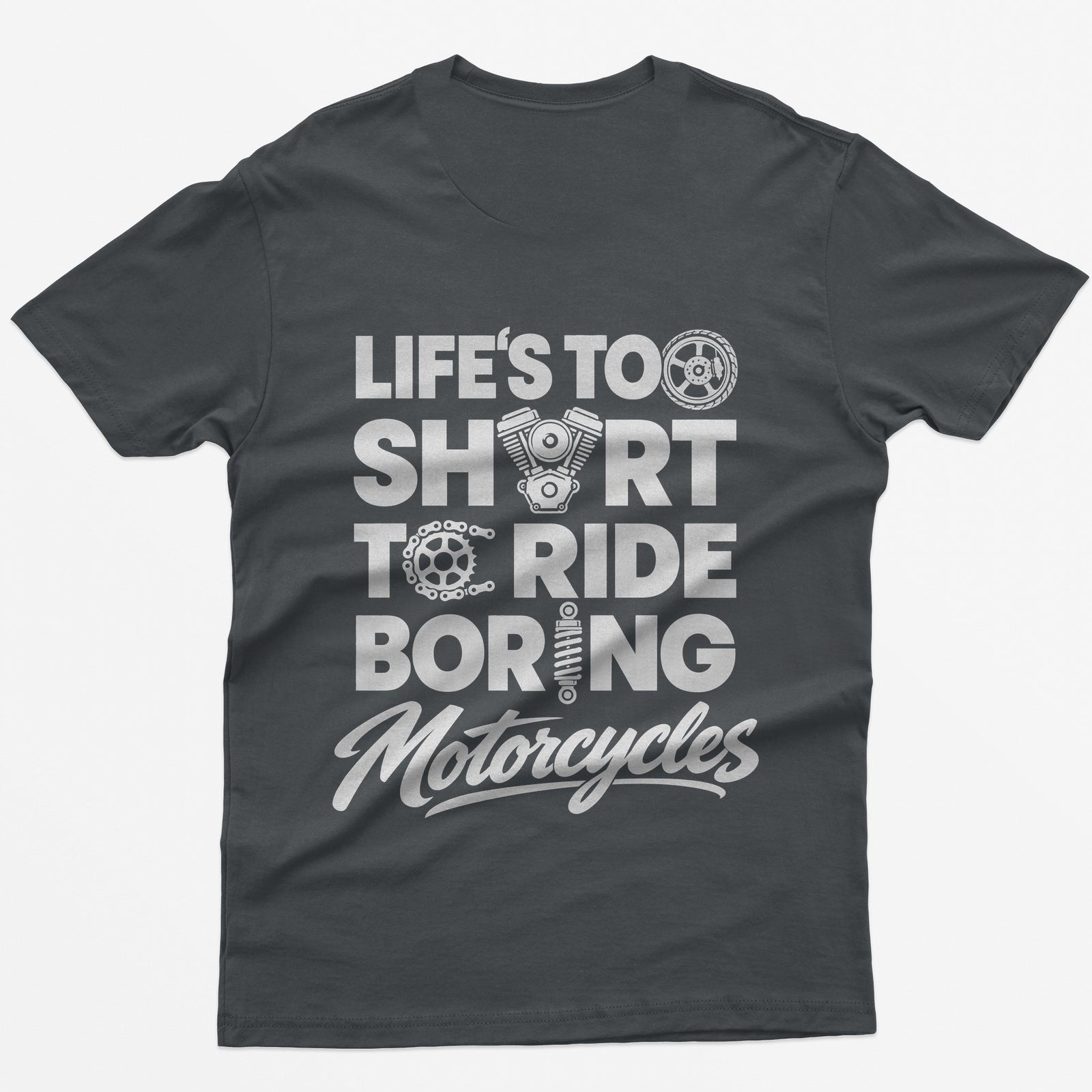 Charcoal t-shirt with Life's Too Short To Ride Boring Motorcycles back print, wheel, V-twin engine and sprocket in the letters