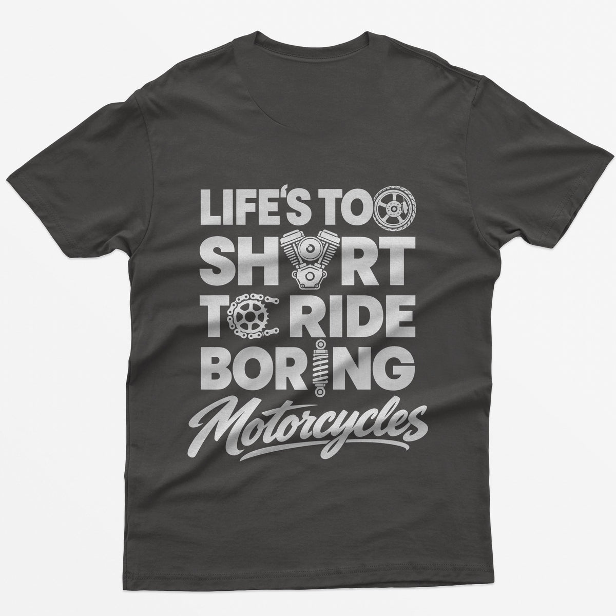 Dark Heather t-shirt with Life's Too Short To Ride Boring Motorcycles back print, wheel, V-twin engine and sprocket in the letters