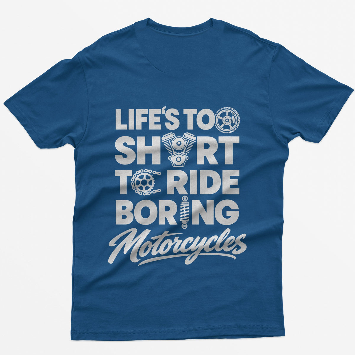 Royal t-shirt with Life's Too Short To Ride Boring Motorcycles back print, wheel, V-twin engine and sprocket in the letters