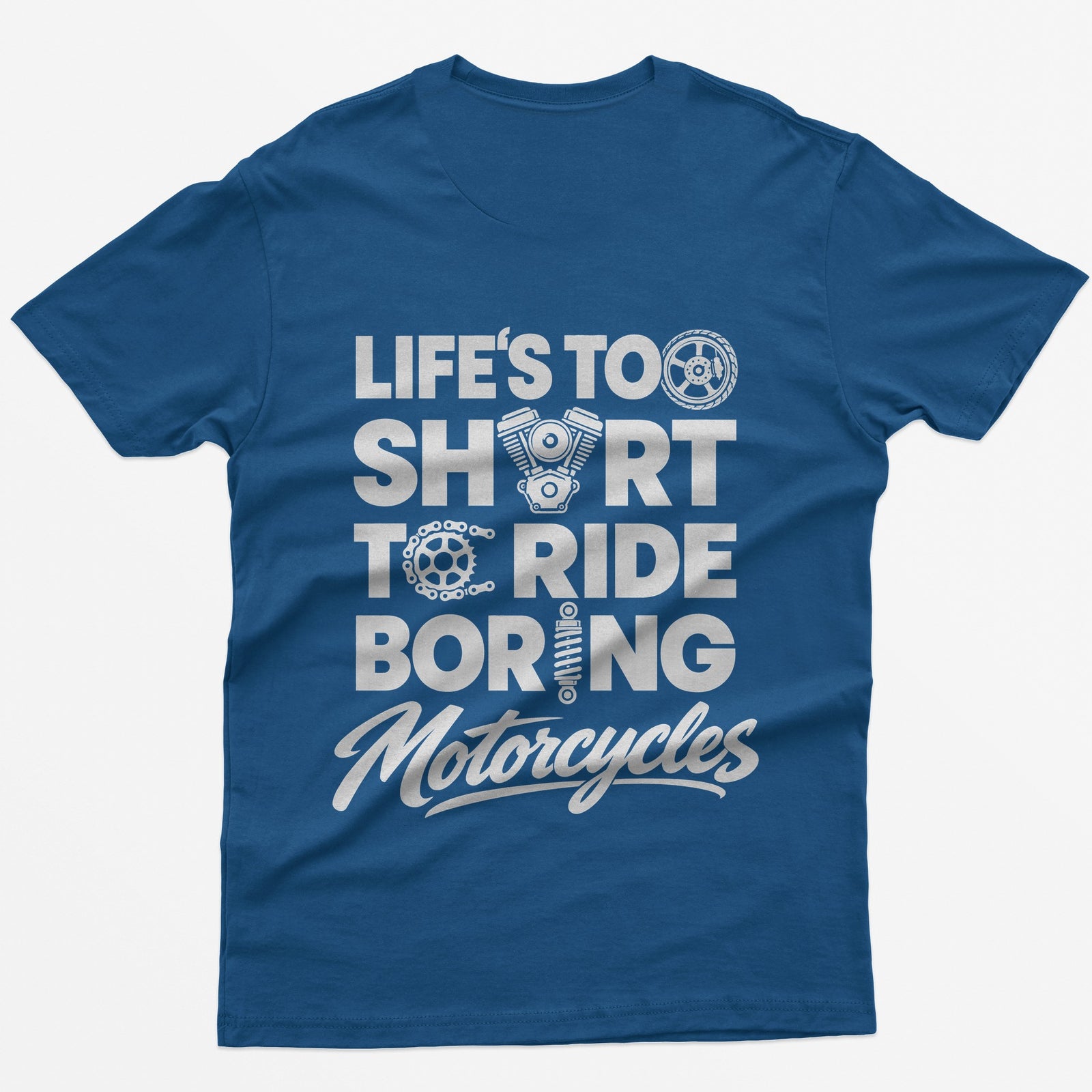 Royal t-shirt with Life's Too Short To Ride Boring Motorcycles back print, wheel, V-twin engine and sprocket in the letters