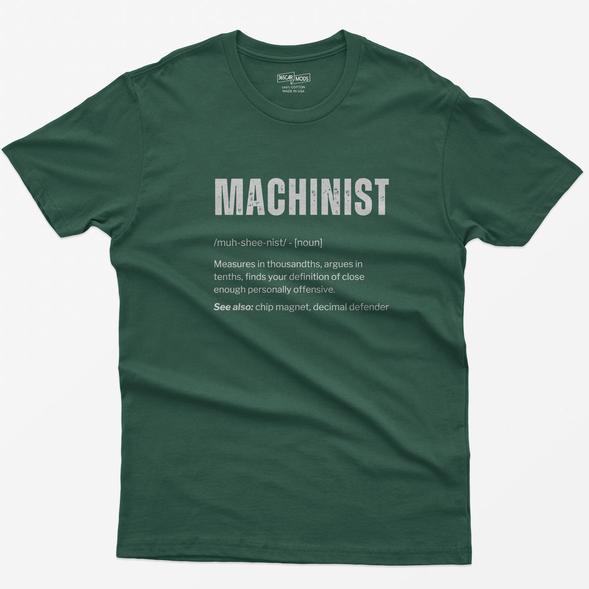 Forest Green t-shirt with a Machinist dictionary definition: measures in thousandths, argues in tenths, see also chip magnet
