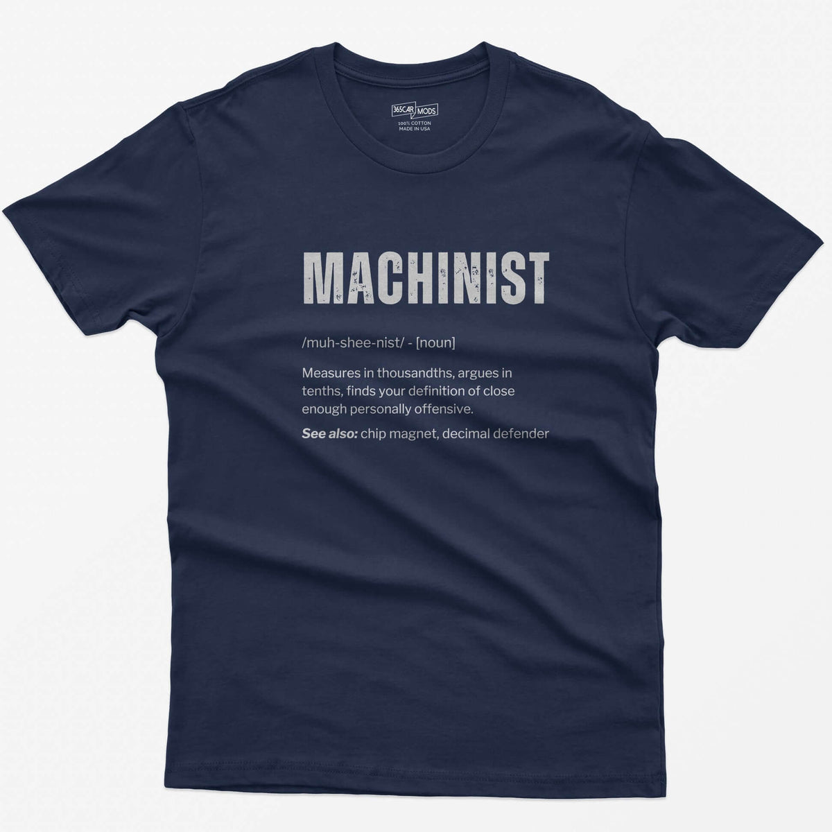 Navy t-shirt with a Machinist dictionary definition: measures in thousandths, argues in tenths, see also chip magnet