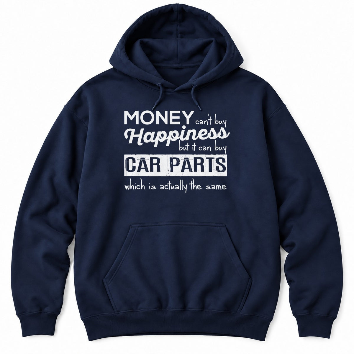 Navy hoodie with MONEY CAN'T BUY HAPPINESS BUT IT CAN BUY CAR PARTS WHICH IS ACTUALLY THE SAME in mixed white type