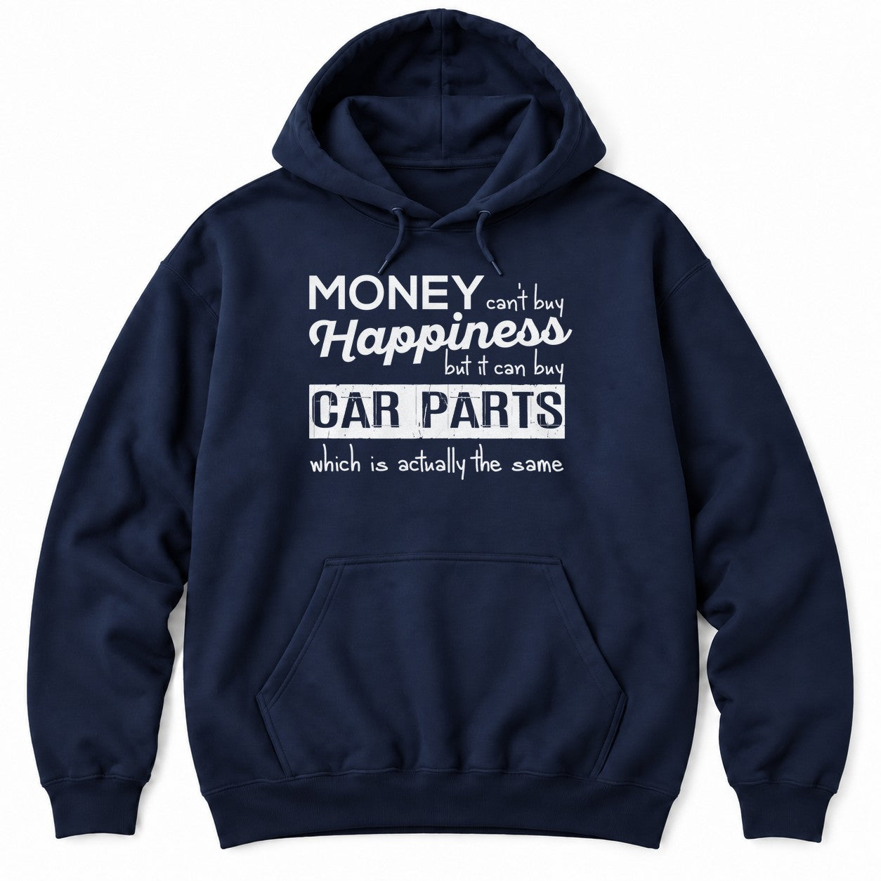 Black hoodie with MONEY CAN'T BUY HAPPINESS BUT IT CAN BUY CAR PARTS WHICH IS ACTUALLY THE SAME in mixed white type