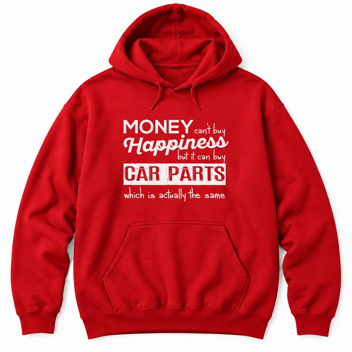 Red hoodie with MONEY CAN'T BUY HAPPINESS BUT IT CAN BUY CAR PARTS WHICH IS ACTUALLY THE SAME in mixed white type