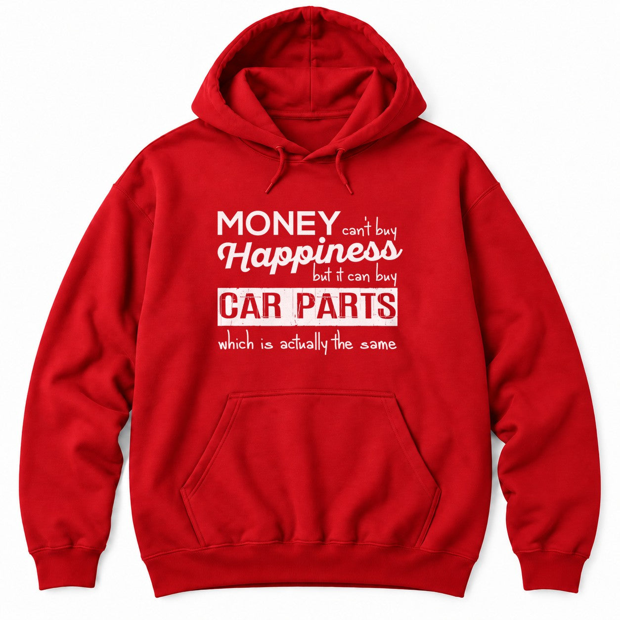 Red hoodie with MONEY CAN'T BUY HAPPINESS BUT IT CAN BUY CAR PARTS WHICH IS ACTUALLY THE SAME in mixed white type