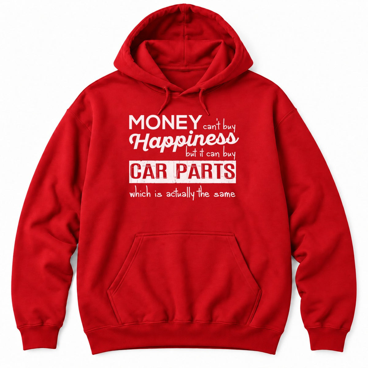 Red hoodie with MONEY CAN'T BUY HAPPINESS BUT IT CAN BUY CAR PARTS WHICH IS ACTUALLY THE SAME in mixed white type
