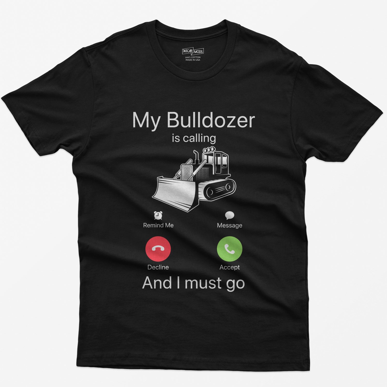 Black t-shirt with My Bulldozer Is Calling and I Must Go text and a crawler dozer inside a phone incoming-call screen
