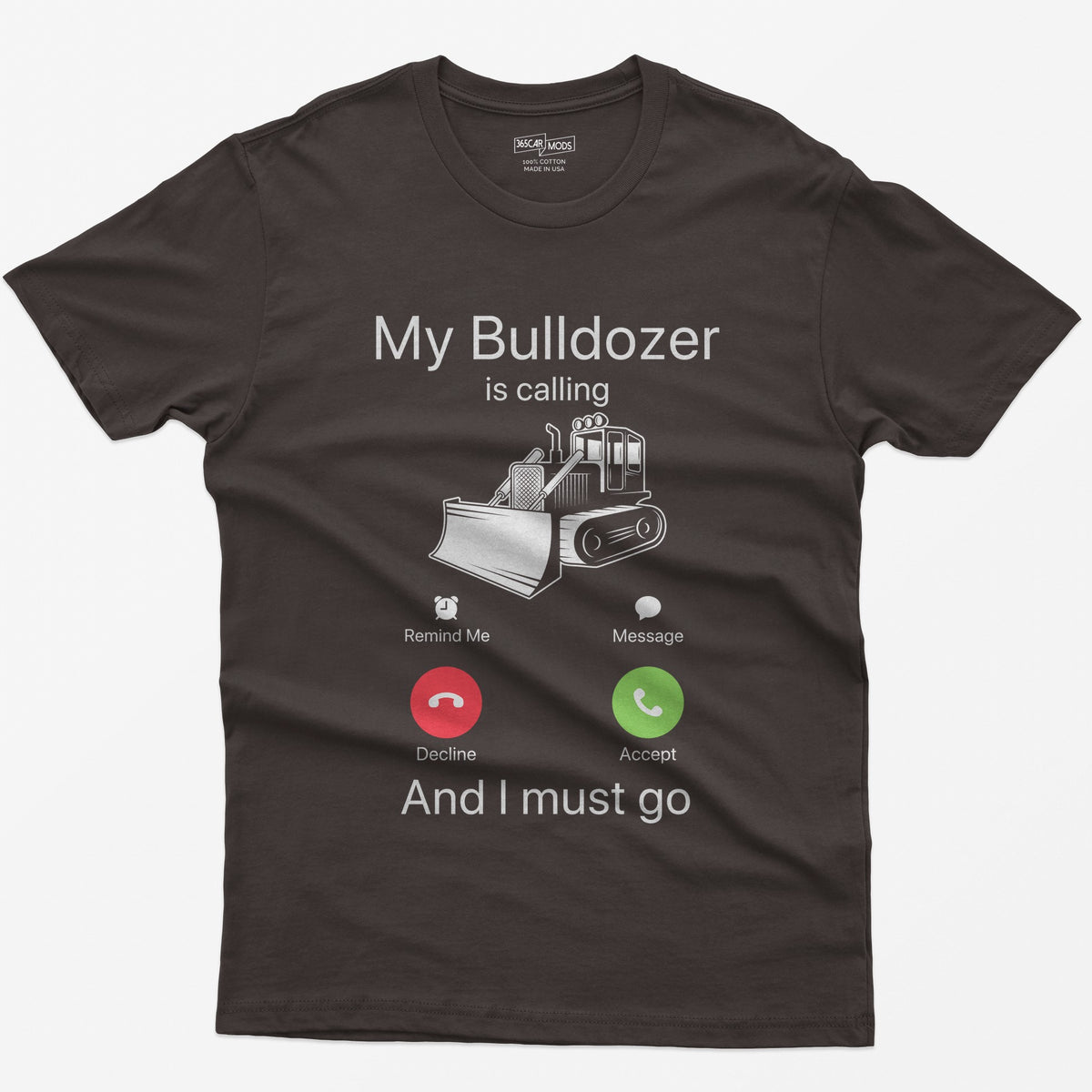 Dark Chocolate t-shirt with My Bulldozer Is Calling and I Must Go text and a crawler dozer inside a phone incoming-call screen