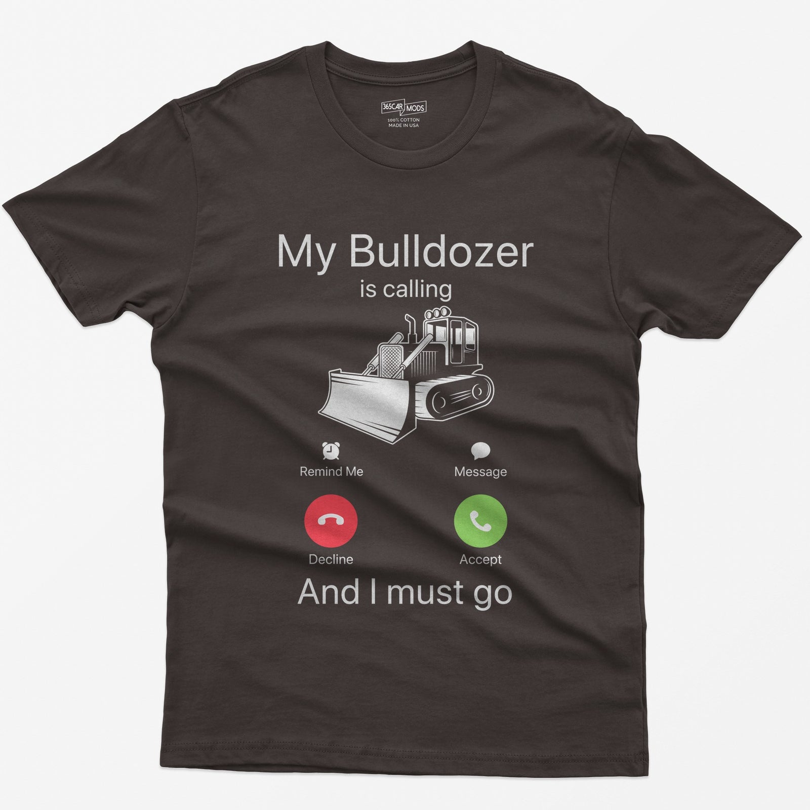 Dark Chocolate t-shirt with My Bulldozer Is Calling and I Must Go text and a crawler dozer inside a phone incoming-call screen