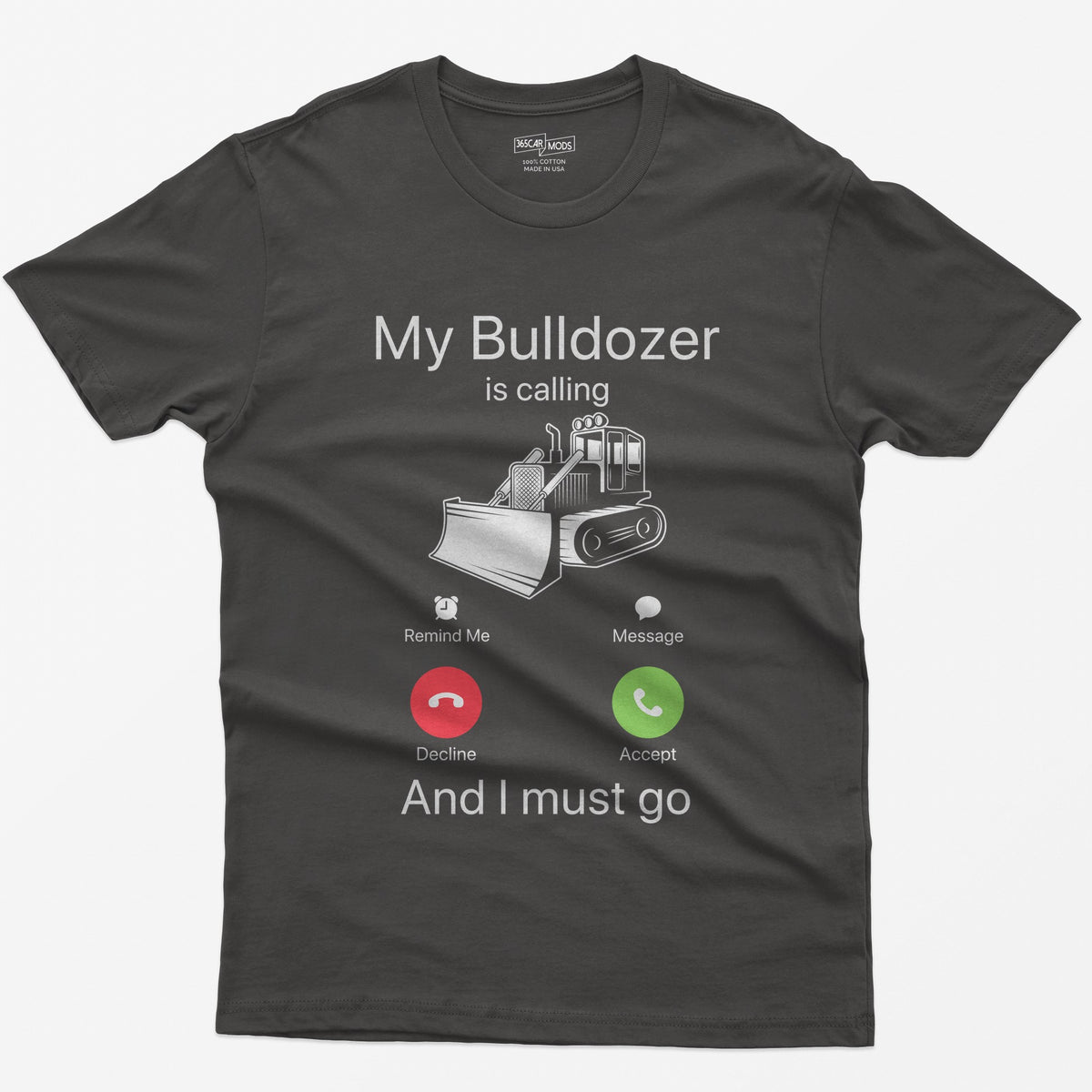 Dark Heather t-shirt with My Bulldozer Is Calling and I Must Go text and a crawler dozer inside a phone incoming-call screen