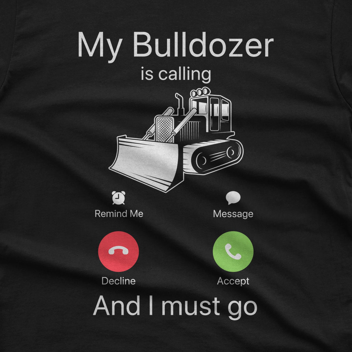 My Bulldozer Is Calling T-Shirt design close-up