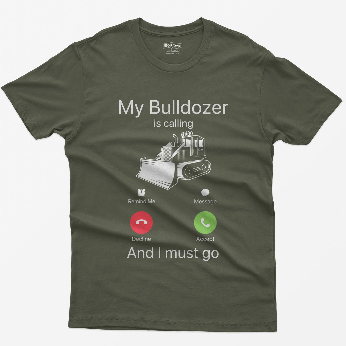 Military Green t-shirt with My Bulldozer Is Calling and I Must Go text and a crawler dozer inside a phone incoming-call screen