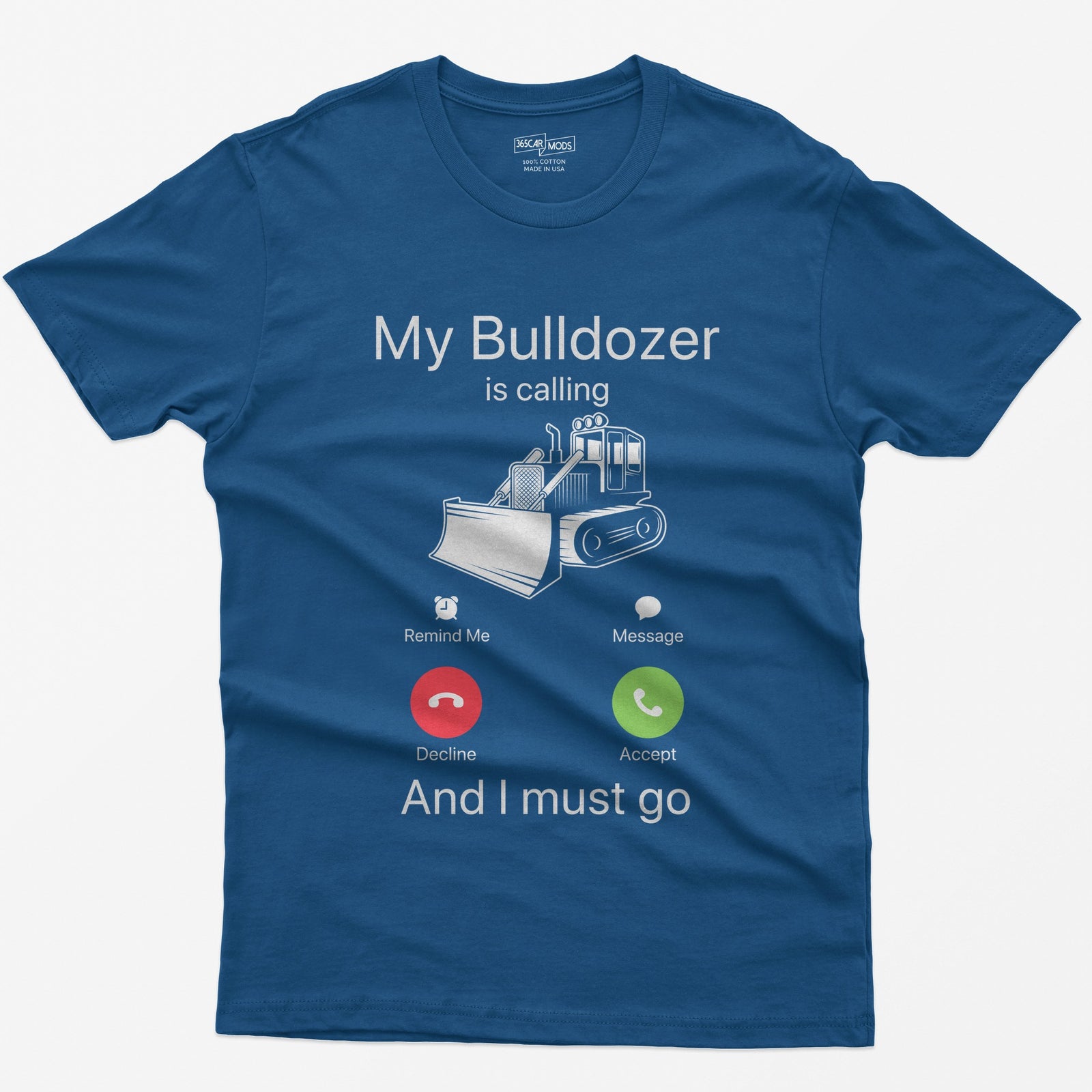 Royal t-shirt with My Bulldozer Is Calling and I Must Go text and a crawler dozer inside a phone incoming-call screen